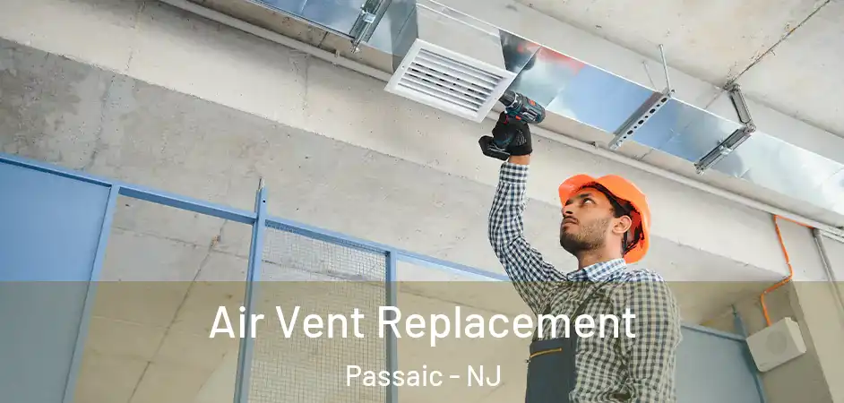 Air Vent Replacement Passaic - NJ